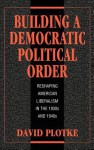 Building a Democratic Political Order - David Plotke