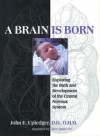 A Brain Is Born: Exploring the Birth and Development of the Central Nervous System - John E. Upledger