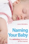 Naming Your Baby: The definitive dictionary of first names - Julia Cresswell