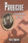 Parricide in the United States, 1840-1899 - Kerry Segrave