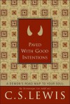 Paved with Good Intentions: A Demon's Road Map to Your Soul - C.S. Lewis, Patricia S. Klein