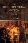 The First Industrial Nation: The Economic History of Britain 1700 - 1914 - Peter Mathias