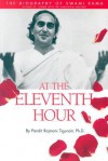 At the Eleventh Hour: The Biography of Swami Rama - Rajmani Tigunait