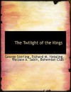 The Twilight of the Kings - George Sterling, Richard M. Hotaling, Wallace A. Sabin