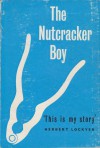 The Nutcracker Boy: An Autobiography by Herbert Lockyer - Herbert Lockyer