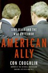 American Ally: Tony Blair and the War on Terror - Con Coughlin, Halpern