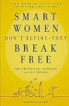 Smart Women Don't Retire -- They Break Free: From Working Full-Time to Living Full-Time - The Transition Network, Gail Rentsch