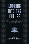 Looking Into the Future: Evangelical Studies in Eschatology - David W. Baker, David Weston Baker, Evangelical Theological Society Meeting, Evangelical Theological Society