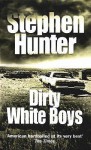 Dirty White Boys - Stephen Hunter