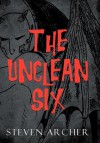 The Unclean Six - Steven Archer