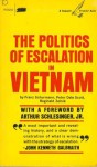 The Politics Of Escalation In Vietnam - Franz Schurmann, Peter Dale Scott, Reginald E. Zelnik, Arthur M. Schlesinger Jr.