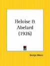 Heloise and Abelard - George Augustus Moore