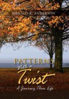 Patterns with a Twist: A Journey Thru Life - Ronald E. Anderson