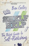 Shelf Help - The Pocket Guide To Self-Publishing - Ben Galley