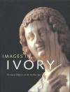 Images in Ivory: Precious Objects of the Gothic Age - Peter Barnet