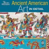 Ancient American Art In Detail - Colin McEwan