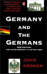 Germany and the Germans: The United Germany in the Mid-1990s; New Edition - John Ardagh, Katharina Ardagh