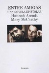 Entre Amigas Correspondencia (Spanish Edition) - Hannah Arendt, Mary McCarthy