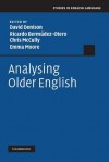 Analysing Older English - David Denison, Ricardo Berm Dez-Otero, Chris Mccully