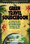 The Green Travel Sourcebook: A Guide For The Physically Active, The Intellectually Curious, Or The Socially Aware - Daniel Grotta, Sally Wiener Grotta