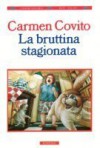 La bruttina stagionata - Carmen Covito