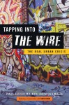 Tapping into <I>The Wire</I>: The Real Urban Crisis - Peter L. Beilenson, Patrick A. McGuire, David Simon