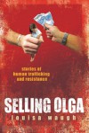 Selling Olga: Stories Of Human Trafficking And Resistance - Louisa Waugh