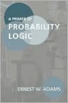 A Primer of Probability Logic - Ernest W. Adams