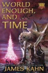 World Enough, and Time: New World Trilogy, Book 1 - James Kahn