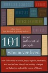 The 101 Most Influential People Who Never Lived - Allan Lazar