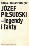 Józef Piłsudski – legendy i fakty - Tomasz Nałęcz, Daria Nałęcz