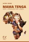 Mama Tenga: Mein afrikanisches Leben - Katrin Rohde