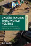 Understanding Third World Politics: Theories of Political Change and Development - Brian Smith