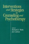 Intervention & Strategies in Counseling and Psychotherapy - Richard E Watts, Jon Carlson