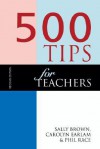 500 Tips For Teachers - Sally Brown, Professor Phil Race, Carolyn Earlam