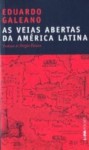 As veias abertas da América Latina - Eduardo Galeano