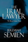 The Trial Lawyer: The Tales of Unknown Series - Jeremiah Semien