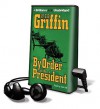 By Order Of The President (Presidential Agent, #1) - W.E.B. Griffin, Dick Hill