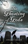 The Ghosting of Gods - Cricket Baker