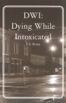 DWI: Dying While Intoxicated - E.S. Kraay