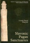 Slavonic Pagan Sanctuaries - Leszek Paweł Słupecki