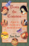 Down the Common: A Year in the Life of a Medieval Woman - Ann Baer