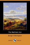 The Northern Iron - George A. Birmingham