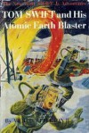 Tom Swift and His Atomic Earth Blaster - Victor Appleton II