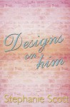 Designs on Him - Stephanie Scott