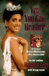 Yes, You Can, Heather!: The Story Of Heather Whitestone, Miss America 1995 - Daphne Gray, Gregg Lewis