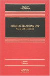 Foreign Relations Law: Cases and Materials, Second Edition (Casebook) - Curtis A. Bradley, Jack L. Goldsmith