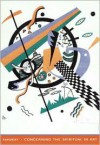 Concerning the Spiritual in Art - Wassily Kandinsky (Artist), Adrian Glew (Editor), Michael Sadler (Translator)