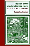 The Rise of the Modern German Novel: Crisis and Charisma - Russell A. Berman