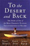 To The Desert And Back The Story Of One Of The Most Dramatic Business Transformations On Record - Philip H. Mirvis, George Roth